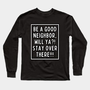 Don't get too close! Long Sleeve T-Shirt